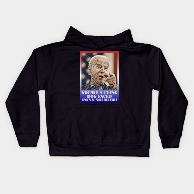 President Joe Biden You're Lying Dog Faced Pony Soldier Quote Kids Hoodie by Muzehack
